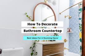 How To Decorate Bathroom Countertop 8