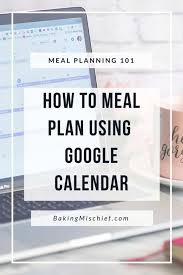 Meal Planing 101 How To Meal Plan Using Google Calendar Baking