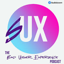 sUX: The Bad User Experience Podcast