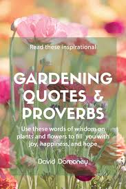 35 inspirational gardening quotes and