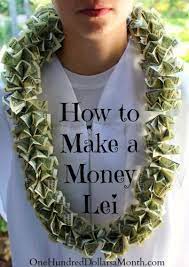 How to give money as a gift. Graduation Gift Ideas Money Leis One Hundred Dollars A Month Graduation Money Gifts Creative Money Gifts Creative Graduation Gifts