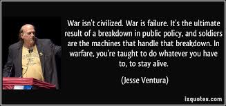 War isn&#39;t civilized. War is failure. It&#39;s the ultimate result of a ... via Relatably.com