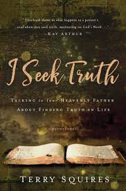 I Seek Truth Talking To Your Heavenly Father About Finding
