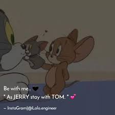 Tom and jerry quotes for instagram. Be With Me As Jerr Quotes Writings By Jignesh Chhatwani Yourquote
