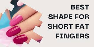 nail shape is best for short fat fingers