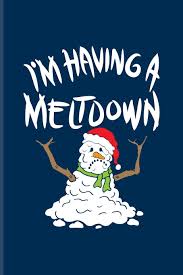 To me, the greatest pleasure of writing is not what it's about, but the music the words make. I M Having A Meltdown Funny Winter Quotes Journal For Nuclear Meltdowns Cold Snowman Winter Depression Summer Fans 6x9 100 Blank Lined Pages Amazon Co Uk Health Yeoys 9781072309703 Books