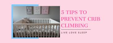 5 tips to prevent crib climbing live