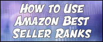 How To Use Amazon Best Sellers Ranks Flipamzn
