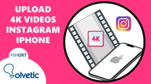 how to upload 4k videos to insram