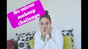 no mirror makeup challenge ana ochoa