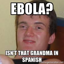 Ebola? isn&#39;t that grandma in Spanish - Stoner Stanley | Meme Generator via Relatably.com