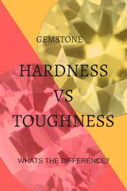 Gemstone Hardness And Toughness What Is The Difference