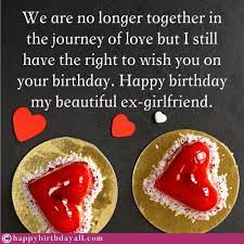 On your birthday, i pray that you will find someone who would love and cherish you all the days of your life. Heart Touching Happy Birthday Wishes For Ex Girlfriend