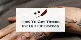 how to get tattoo ink out of clothes