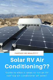 Air conditioners that use solar thermal principles are efficient and offer a cost effective alternative to. The Almost Fantasy Of Solar Powered Rv Air Conditioning Technomadia