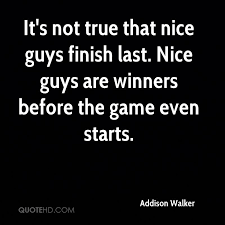 We've all heard the phrase nice guys finish last before. Good Guys Finish Last Quotes Quotesgram