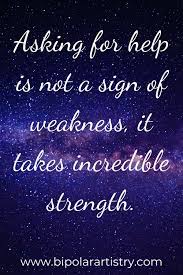 Don't be afraid to ask questions. Asking For Help Is Not A Sign Of Weakness Words Quotes Need Help Quotes Inspirational Quotes