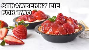 individual strawberry pie for two you