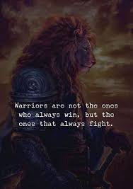 Don't forget to confirm subscription in your email. Warriors Are Not The Ones Who Always Win But The Ones That Always Fight Warrior Quotes Hope Quotes Inspirational Fighter Quotes