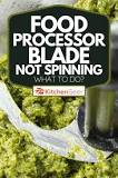 Why is my food processor blade not spinning?