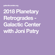 2018 Planetary Retrogrades Galactic Center With Joni Patry