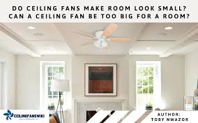 Do Ceiling Fans Make Room Look Small