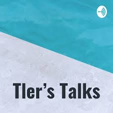 Tler’s Talks