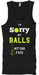 Classes are on the indoor courts. I M Sorry My Balls Hit Cho Face Tank Top This Is A Funny One Of A Kind Design For Tennis Players Who Hits Hard Which Ca Tennis Tank Tops Tee Shirts Face Tank