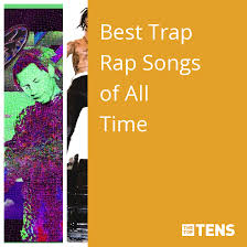 best trap rap songs of all time top