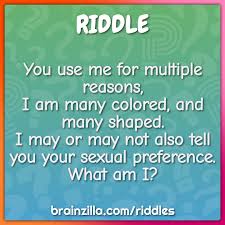 Hard, easy, long or short, all are hilarious! You Use Me For Multiple Reasons I Am Many Colored And Many Shaped Riddle Answer Brainzilla