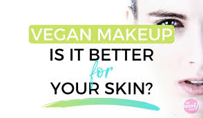 is vegan makeup better for your skin