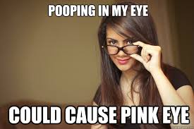 pooping in my eye could cause pink eye - Actual Sexual Advice Girl ... via Relatably.com