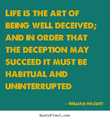 Sayings about life - Life is the art of being well deceived; and ... via Relatably.com