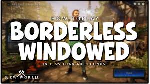 borderless windowed video you