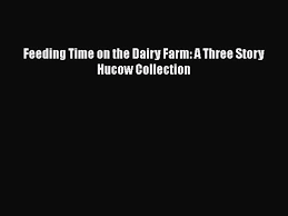 PDF Feeding Time on the Dairy Farm: A Three Story Hucow Collection PDF Book  Free - Video Dailymotion