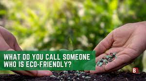 call someone who is eco friendly