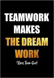 150 best teamwork quotes to inspire your workforce 1. Teamwork Makes The Dream Work Best Team Ever Team Motivational Gifts For Employees Coworkers Office Staff Members Inspirational Appreciation Gift Notebook Thank You Gifts For Employees Studio