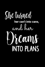 By kobi yamada 197 ratings, average rating, 34 reviews. Buy She Turned Her Can T Into Cans And Her Dreams Into Plans 6x9 Inch Lined Journal With Inspirational Quotes Book Online At Low Prices In India She Turned Her Can T Into