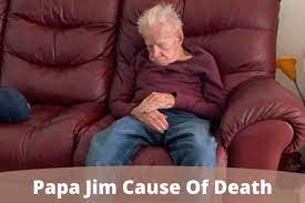 How did Papa Jim die And What Is His ...