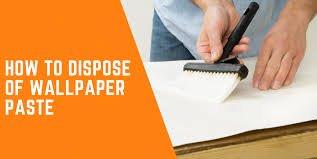 How To Dispose Of Wallpaper Paste 7