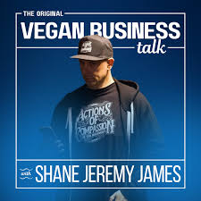 The Original Vegan Business Talk By Shane Jeremy James