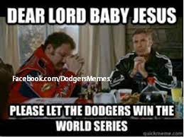 Little baby jesus from ricky bobby. Please Sweet Little Long Haired Baby Jesus Laying There In Your Little Hay Crib Let The Dodgers Win Baseball Memes Mlb Memes Giants Baseball