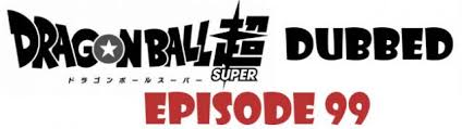 To get updates on facebook. Dragon Ball Super Episode 99 English Dubbed Watch Online Dragon Ball Super Episodes