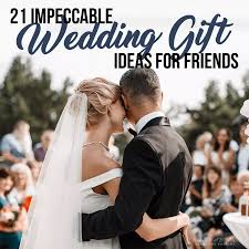 This list has the best ideas for every kind of couple. 21 Impeccable Wedding Gift Ideas For Friends