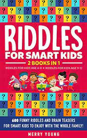 With almond almonds, with seven key roofs. Riddles For Smart Kids 2 Books In 1 Riddles For Kids Age 4 8 Riddles For Kids Age 9 12 600 Funny Riddles And Brain Teasers For Smart Kids To Enjoy With The Whole Family By Merry Young