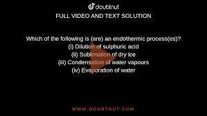 Which of the following is (are) an endothermic process(es)? (i) Dilution of  sulphuric acid (