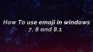 how to use emoji in windows 7 8 and 8