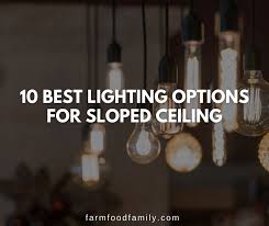 Lighting Options For Sloped Ceiling
