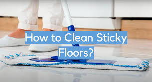 7 methods to clean sticky floors