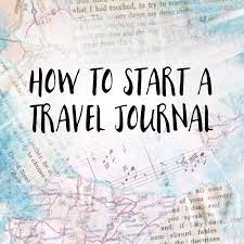 how to start a travel journal 8 rules